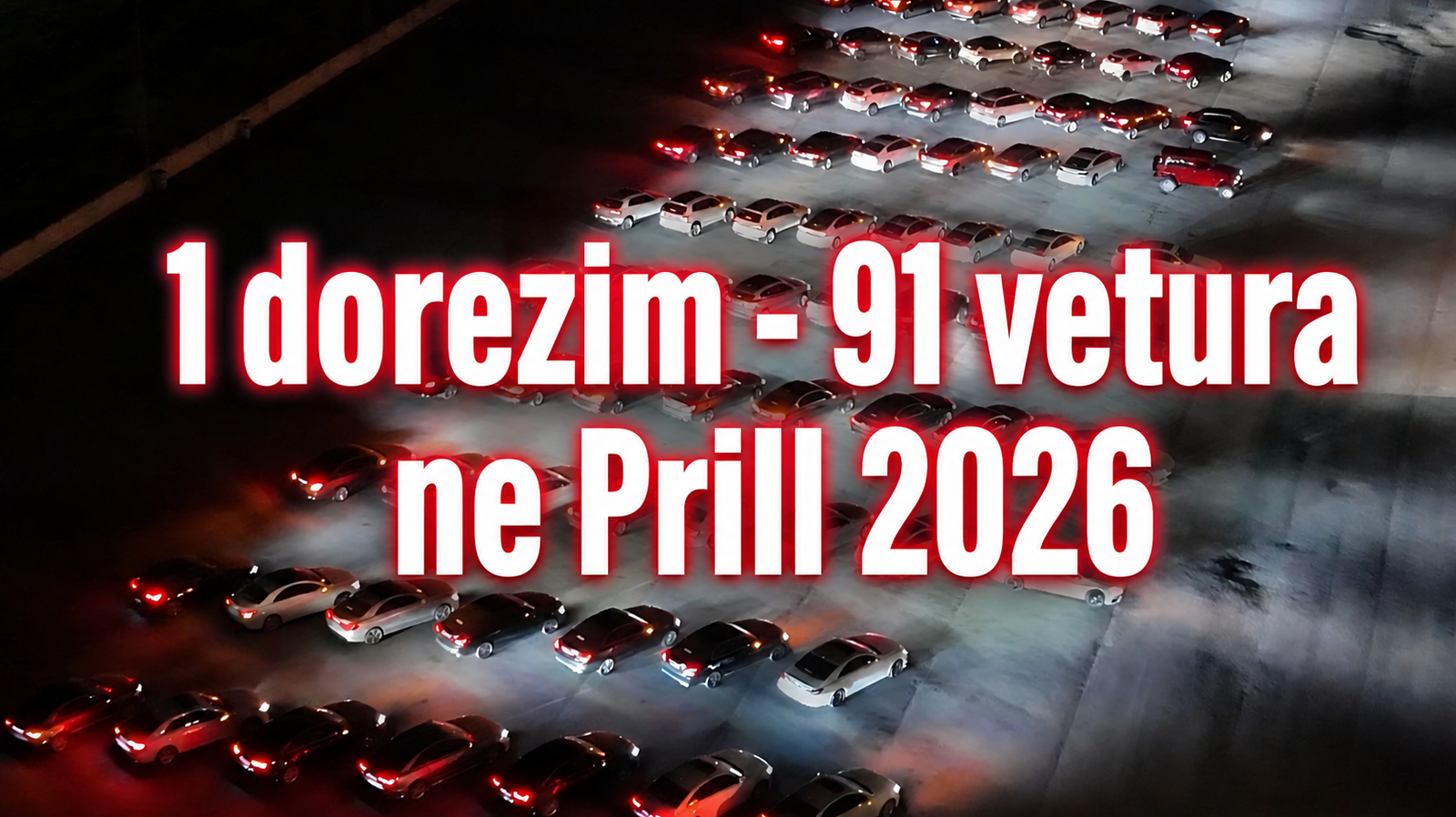 1 dorezim - 91 vetura, Prill 2026!